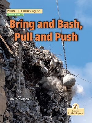 Bring and Bash, Pull and Push : My Nonfiction Decodable Readers - Kim Thompson