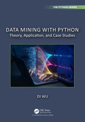 Data Mining with Python : Theory, Application, and Case Studies - Di Wu