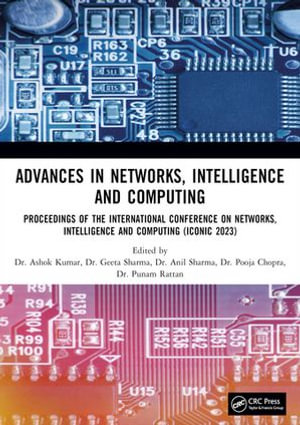 Advances in Networks, Intelligence and Computing : Proceedings of the International Conference On Networks, Intelligence and Computing (ICONIC 2023) - Ashok Kumar