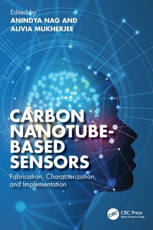 Carbon Nanotube-Based Sensors : Fabrication, Characterization, and Implementation - Anindya Nag