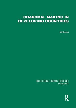 Charcoal Making in Developing Countries : Routledge Library Editions: Forestry - Gerald Foley