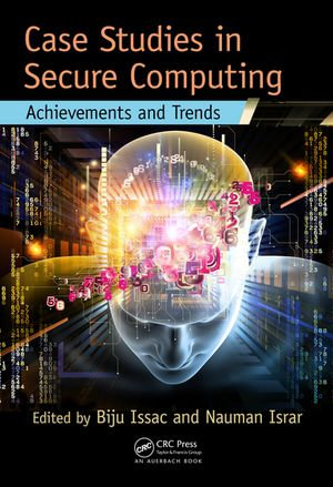 Case Studies in Secure Computing : Achievements and Trends - Nauman Israr