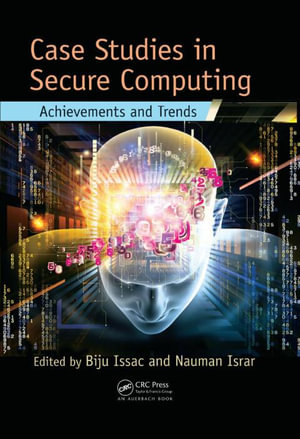 Case Studies in Secure Computing : Achievements and Trends - Nauman Israr