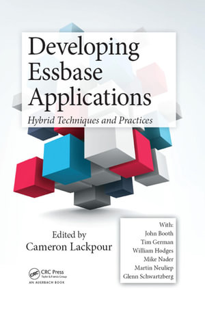 Developing Essbase Applications : Hybrid Techniques and Practices - Cameron Lackpour