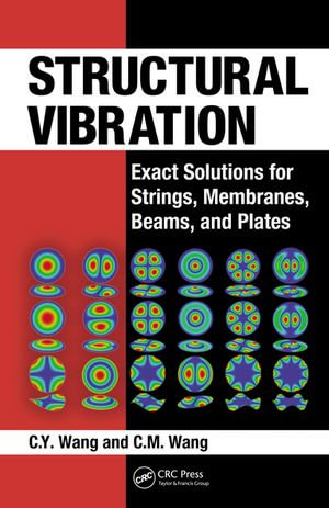 Structural Vibration : Exact Solutions for Strings, Membranes, Beams, and Plates - C.Y. Wang