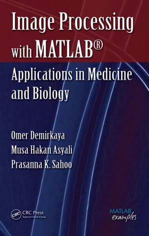 Image Processing with MATLAB : Applications in Medicine and Biology - Omer Demirkaya