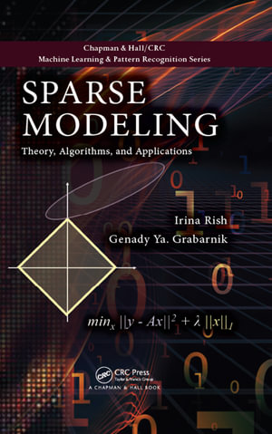 Sparse Modeling : Theory, Algorithms, and Applications - Irina Rish