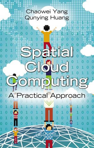 Spatial Cloud Computing : A Practical Approach - Chaowei Yang