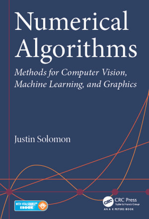 Numerical Algorithms : Methods for Computer Vision, Machine Learning, and Graphics - Justin Solomon