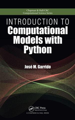 Introduction to Computational Models with Python : Chapman & Hall/CRC Computational Science - Jose M. Garrido