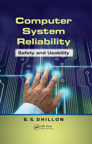 Computer System Reliability : Safety and Usability - B.S. Dhillon
