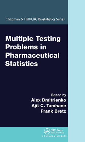 Multiple Testing Problems in Pharmaceutical Statistics : Chapman & Hall/CRC Biostatistics Series - Alex Dmitrienko