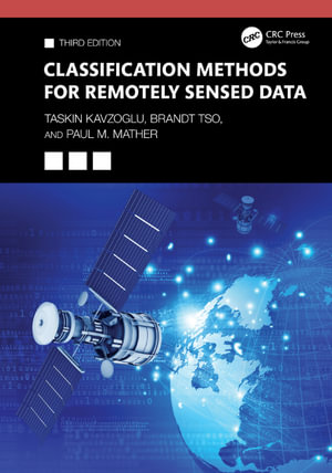 Classification Methods for Remotely Sensed Data - Taskin Kavzoglu