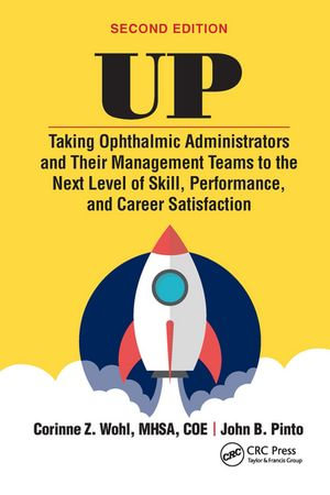 UP : Taking Ophthalmic Administrators and Their Management Teams to the Next Level of Skill, Performance and Career Satisfaction - Corinne Wohl