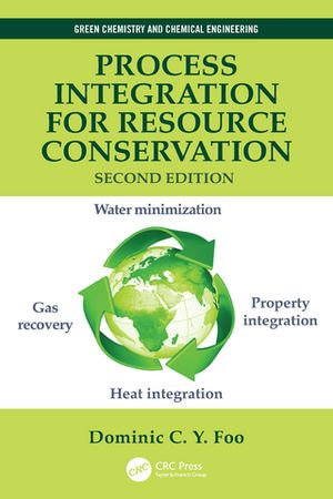 Process Integration for Resource Conservation : Green Chemistry and Chemical Engineering - Dominic C.Y. Foo
