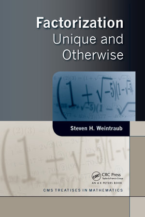Factorization : Unique and Otherwise - Steven H. Weintraub