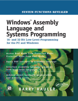 Windows Assembly Language and Systems Programming : 16- and 32-Bit Low-Level Programming for the PC and Windows - Barry Kauler