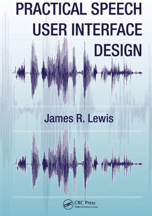 Practical Speech User Interface Design : Human Factors and Ergonomics - James R. Lewis