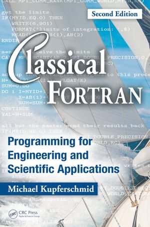 Classical Fortran : Programming for Engineering and Scientific Applications, Second Edition - Michael Kupferschmid