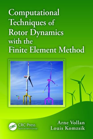 Computational Techniques of Rotor Dynamics with the Finite Element Method : Computational Techniques of Engineering - Arne Vollan