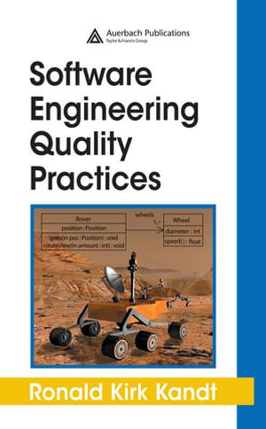 Software Engineering Quality Practices : Applied Software Engineering Series - Ronald Kirk Kandt