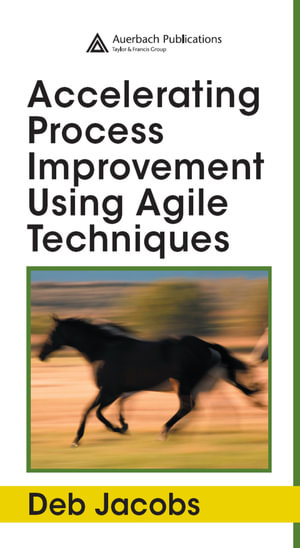 Accelerating Process Improvement Using Agile Techniques - Deb Jacobs