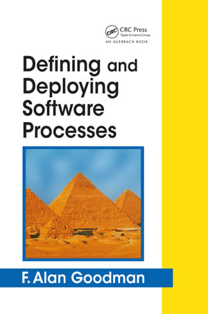 Defining and Deploying Software Processes - F. Alan Goodman