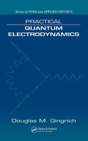 Practical Quantum Electrodynamics - Douglas M. Gingrich