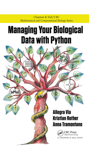 Managing Your Biological Data with Python : Chapman & Hall/CRC Computational Biology Series - Allegra Via