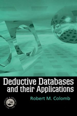 Deductive Databases and Their Applications - Robert M. Colomb