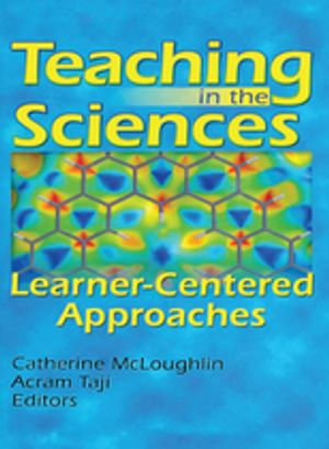 Teaching in the Sciences : Learner-Centered Approaches - Acram Taji