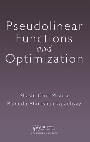 Pseudolinear Functions and Optimization - Shashi Kant Mishra