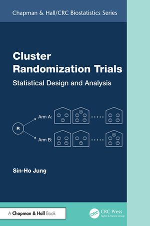 Cluster Randomization Trials : Statistical Design and Analysis - Sin-Ho Jung
