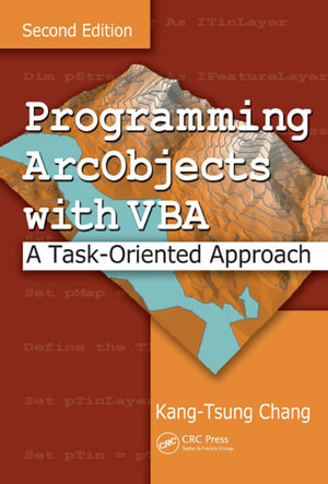 Programming ArcObjects with VBA : A Task-Oriented Approach, Second Edition - Kang-Tsung Chang