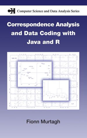 Correspondence Analysis and Data Coding with Java and R : Chapman & Hall/CRC Computer Science & Data Analysis - Fionn Murtagh