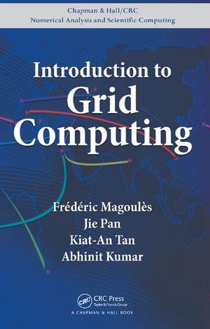 Introduction to Grid Computing : Chapman & Hall/CRC Numerical Analysis and Scientific Computing Series - Frederic Magoules