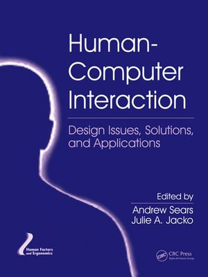 Human-Computer Interaction : Design Issues, Solutions, and Applications - Andrew Sears