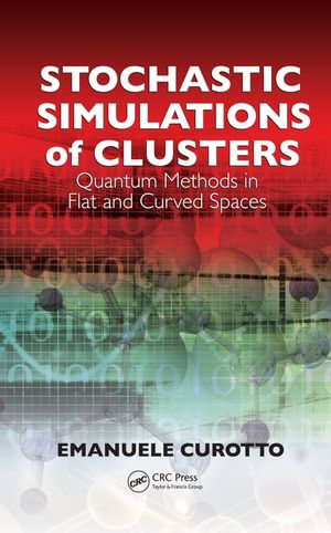 Stochastic Simulations of Clusters : Quantum Methods in Flat and Curved Spaces - Emanuele Curotto