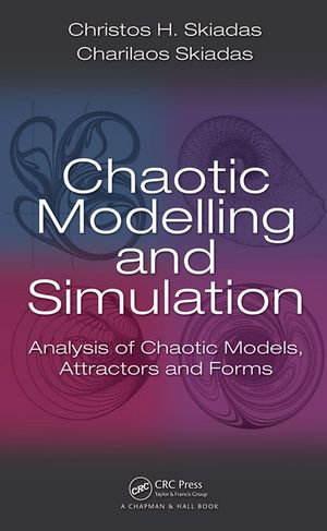 Chaotic Modelling and Simulation : Analysis of Chaotic Models, Attractors and Forms - Christos H. Skiadas