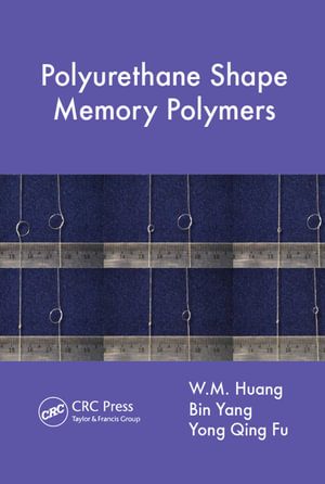 Polyurethane Shape Memory Polymers - W.M. Huang