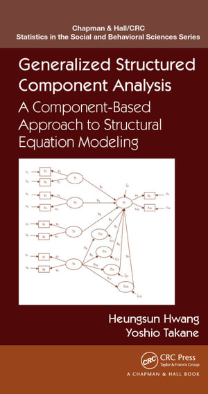 Generalized Structured Component Analysis : A Component-Based Approach to Structural Equation Modeling - Heungsun Hwang
