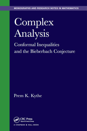 Complex Analysis : Conformal Inequalities and the Bieberbach Conjecture - Prem K. Kythe