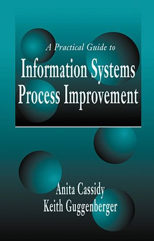 A Practical Guide to Information Systems Process Improvement - Anita Cassidy