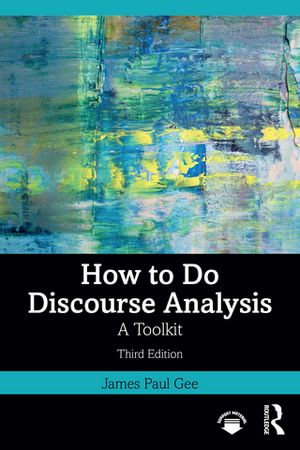 How to Do Discourse Analysis : A Toolkit - James Paul Gee