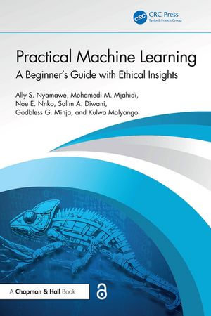 Practical Machine Learning : A Beginner's Guide with Ethical Insights - Ally S. Nyamawe