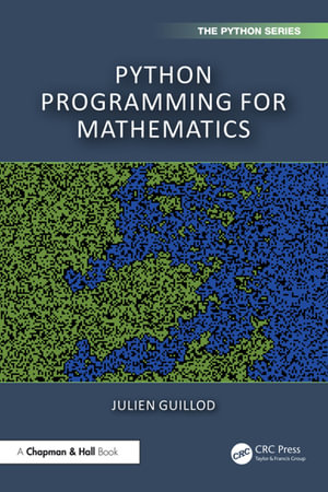 Python Programming for Mathematics : Chapman & Hall/CRC The Python Series - Julien Guillod