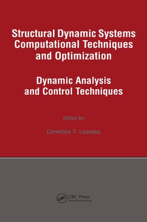 Structural Dynamic Systems Computational Techniques and Optimization : Dynamic Analysis and Control Techniques - Cornelius T. Leondes