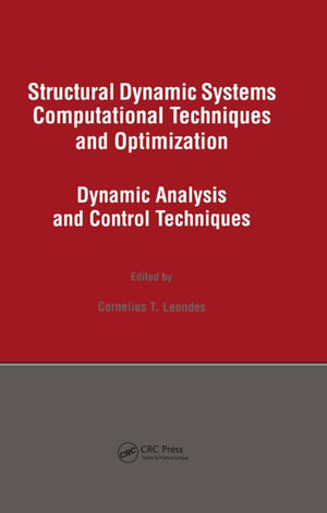 Structural Dynamic Systems Computational Techniques and Optimization : Dynamic Analysis and Control Techniques - Cornelius T. Leondes