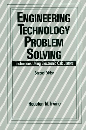 Engineering Technology Problem Solving : Techniques Using Electronic Calculators, Second Edition - Houston N. Irvine