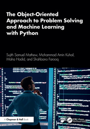 The Object-Oriented Approach to Problem Solving and Machine Learning with Python - Sujith Samuel Mathew
